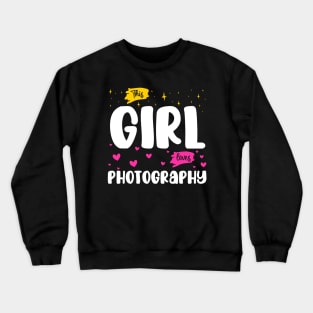 This Girl Loves Photography - Funny Design for Photographer Girls Crewneck Sweatshirt